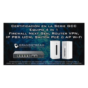 GRANDSTREAM EXPERTGCC – Certificación en Ciberseguridad Perimetral / Firewall Integrado / IDS/IPS / Control de Acceso Web / Anti-Malware