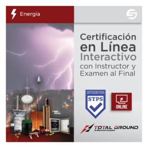 TOTAL GROUND EXPERT-TG1-VIRTUAL – Certificación Virtual / Tierras Físicas y Pararrayos / 14 Horas / 5 Días / Horario Vespertino / Válida ante STPS