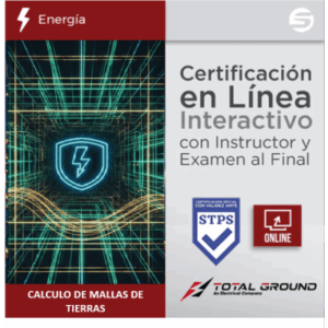 TOTAL GROUND EXPERTTG2VIRTUAL – Certificación Virtual / Cálculo de Mallas de Tierras / 14 Horas / 5 Días / Validez STPS